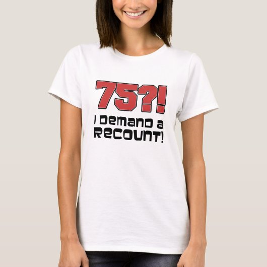 75か。! 私は再集計を要求します Tシャツ (正面)