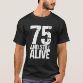75とスティルアライブ75th Bデイおもしろい誕生日 Tシャツ (正面)