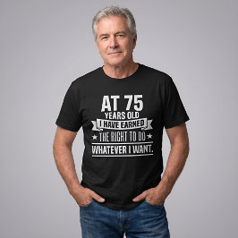 75歳の誕生日おめでとう 誕生日を迎える権利を獲得 Tシャツ