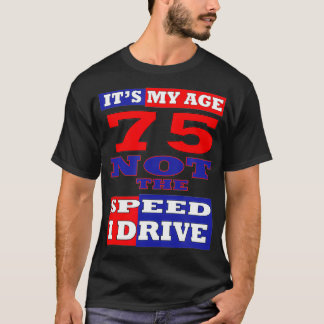 75番目の誕生日私の年齢ではないスピード私はFUを駆動 Tシャツ