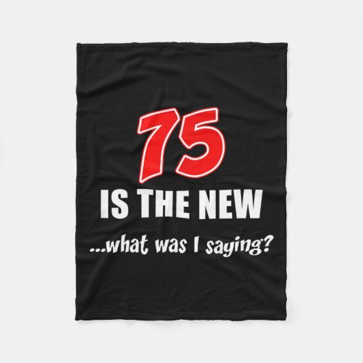 75 Is The New What Was I Saying Funny Joke フリースブランケット (正面)