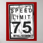 75th Birthday Funny Grungy Speed Limit Sign Poster ポスター<br><div class="desc">It's not the age,  it's the mileage! A fun speed limit sign poster makes a great graphic for decorating a celebration of a 75th birthday. Personalize it with his name too. With a slightly tattered and worn look - hey,  it's just like the birthday guy!</div>