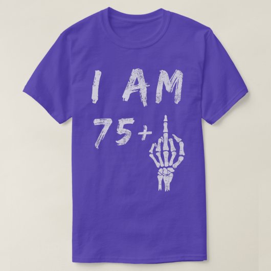 76おもしろい誕生日I Am 75 Plus Skeleton Middle F Tシャツ (デザイン正面)