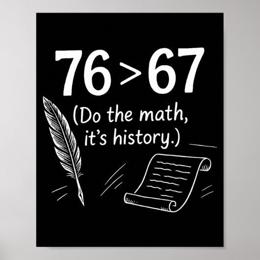 76は67より大きい、計算してね、面白い歴史のミーム ポスター (正面)