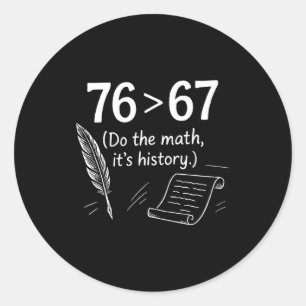 76は67より大きい、計算してね、面白い歴史のミーム ラウンドシール