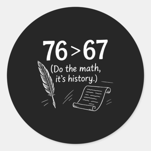 76は67より大きい、計算してね、面白い歴史のミーム ラウンドシール (正面)