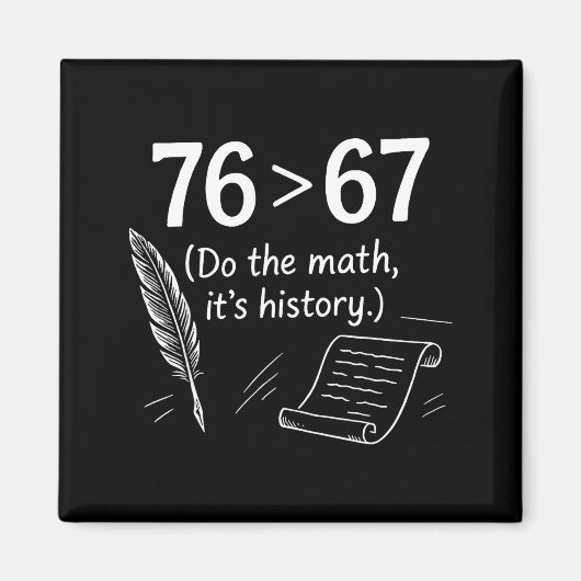 76 Greater Than 67 Do The Math Funny History Meme  マグネット (正面)