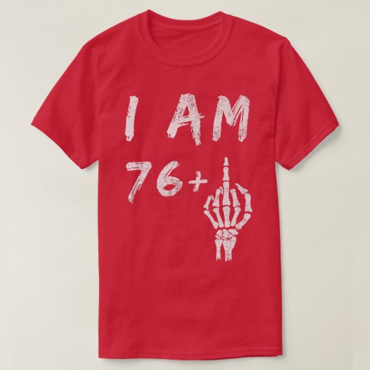 77おもしろい番目の誕生日I Am 76 Plus Skeleton Middle F Tシャツ (デザイン正面)