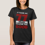 77歳のバデーが私を良く見せた77誕生日 Tシャツ (正面)