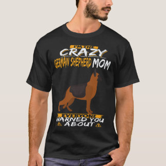 7 私はみんなが警告してくれた狂ったジャーマンシェパードのママ Tシャツ