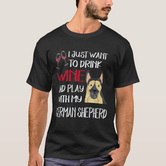 7 私はワインを飲んでドイツ+牧羊犬と遊びたいだけ Tシャツ (正面)
