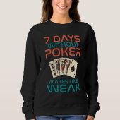 7 Days without Poker makes one Weak Game Playing C スウェットシャツ (正面)