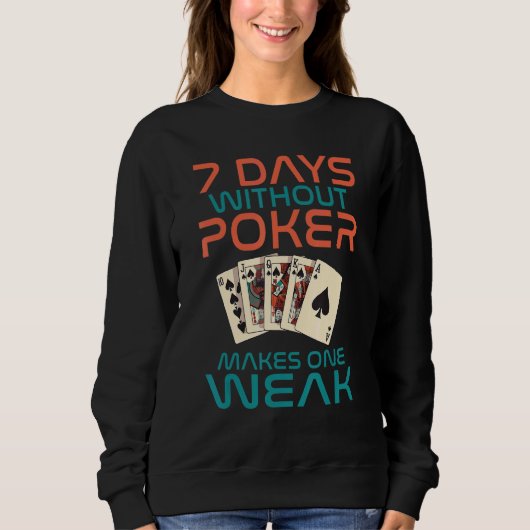 7 Days without Poker makes one Weak Game Playing C スウェットシャツ (正面)