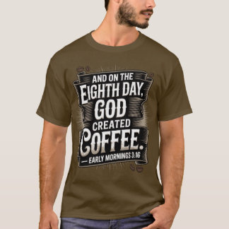 8日目に神はコーヒーを創造した Tシャツ