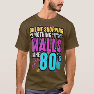 80年代のオンラインショッピングはMalに比べれば何もない Tシャツ