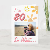 80歳だって何? 面白い名言 80歳の誕生日 花の写真 カード (正面)