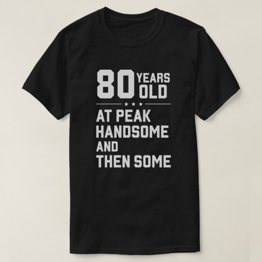 80歳; 最高にイケメンなピーク到来 Tシャツ (デザイン正面)