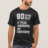 80歳; 最高にイケメンなピーク到来 Tシャツ (正面)