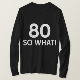 80 So What - 80おもしろい誕生日 Tシャツ