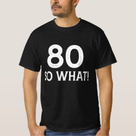 80 So What - 80おもしろい誕生日 Tシャツ