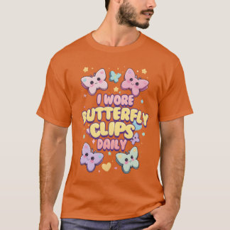 80s 90s I Wore Butterfly Clips Daily friends Tシャツ