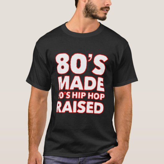 80's Made 90's Hip Hop Raised, Born in The 80's_5 Tシャツ (正面)