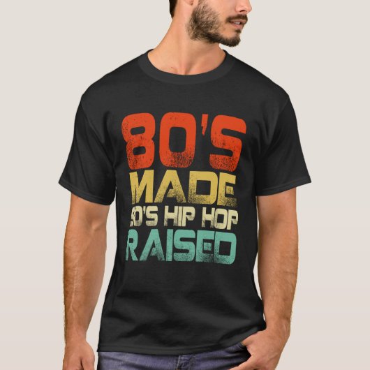 80s Made 90s Hip Hop Raised Tシャツ (正面)