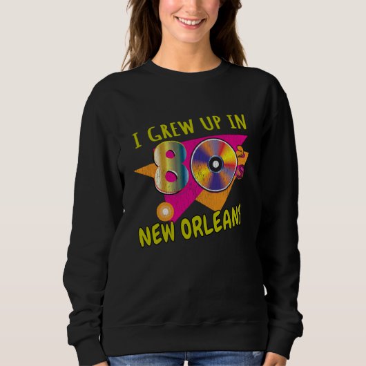80s New Orleans Born  1980s Love Retro Eighties Th スウェットシャツ (正面)