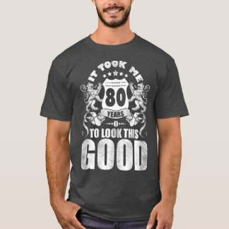 80th Birthday Gift, It Took Me 80 Years To Look Th Tシャツ