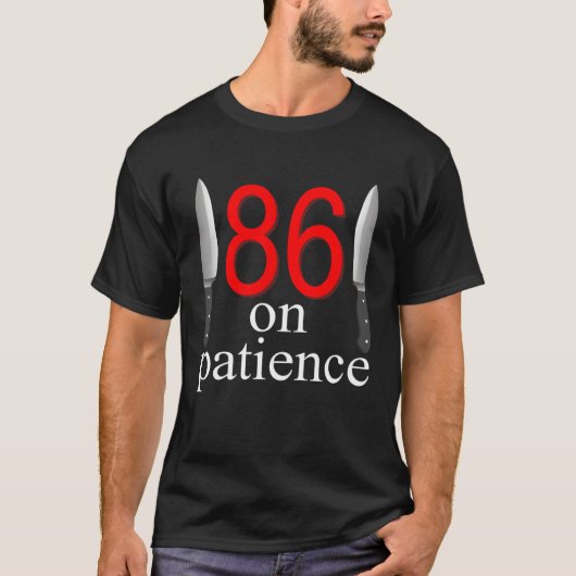 86 On Patience  Humor Kitchen Staff Sarcasm Tシャツ (正面)