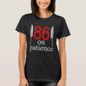 86 On Patience  Humor Kitchen Staff Sarcasm Tシャツ (正面)