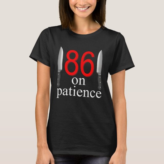 86 On Patience  Humor Kitchen Staff Sarcasm Tシャツ (正面)