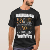 88 Keys 10 Fingers No Problem Piano Keyboard Tシャツ (正面)