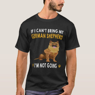 8 ジャーマンシェパード連れて行くことができないなら私は行きません Tシャツ