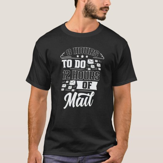 8 Hours To Do 12 Hours Of Mail Postal Worker Postm Tシャツ (正面)