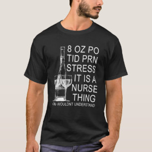 8 OZ PO TID PRNストレスあなたが行くナース薄い Tシャツ