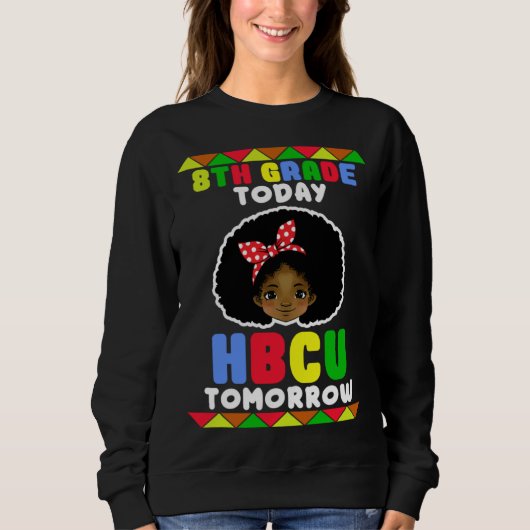 8th Grade Today HBCU Tomorrow Historically Black C スウェットシャツ (正面)