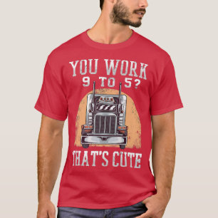 9から5トラックドライバー18輪車Trucで働おもしろいく Tシャツ