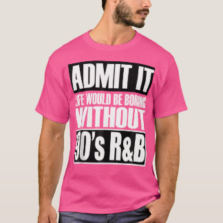 90年代のRb Gがなければ、ストッカスルの生活は退屈だろう Tシャツ
