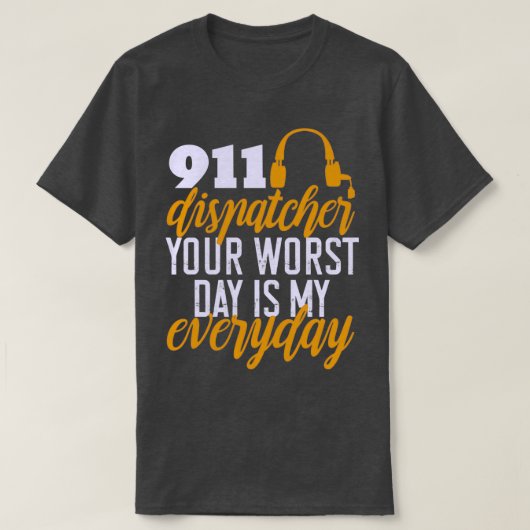 911ディスパッチャ最悪の日は私の毎日のエメグ Tシャツ (デザイン正面)