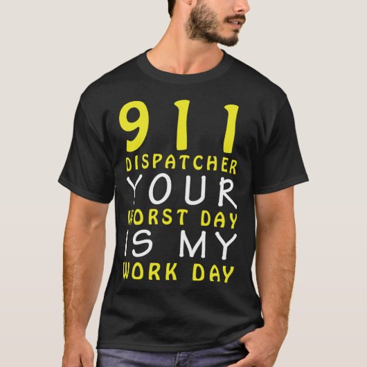 911 Dispatcher Your Worst Day is My Work Day Tシャツ (正面)