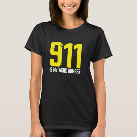 911 Is My Work Number Dispatch Operator Call Dispa Tシャツ (正面)