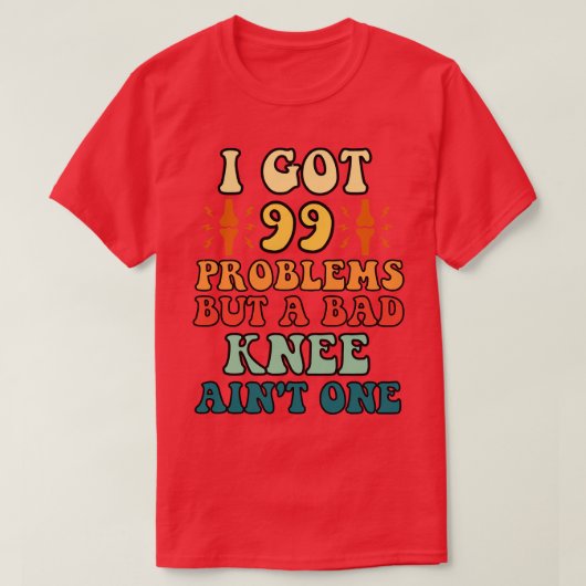 99の得問題が悪い膝の一つ Tシャツ (デザイン正面)