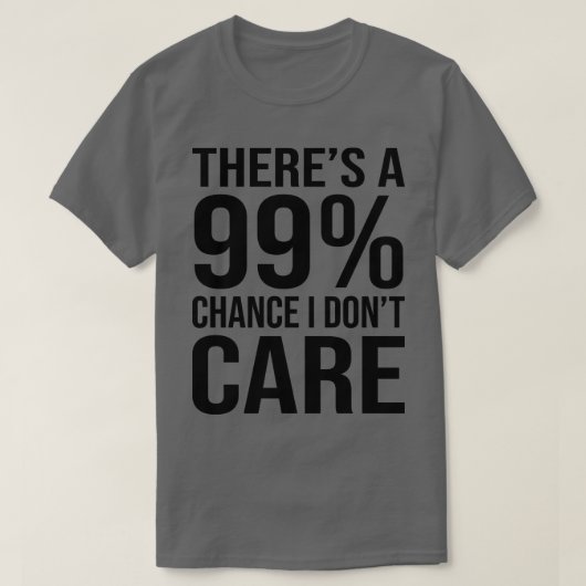 99チャンス私は皮肉なおもしろいことわざ Tシャツ (デザイン正面)