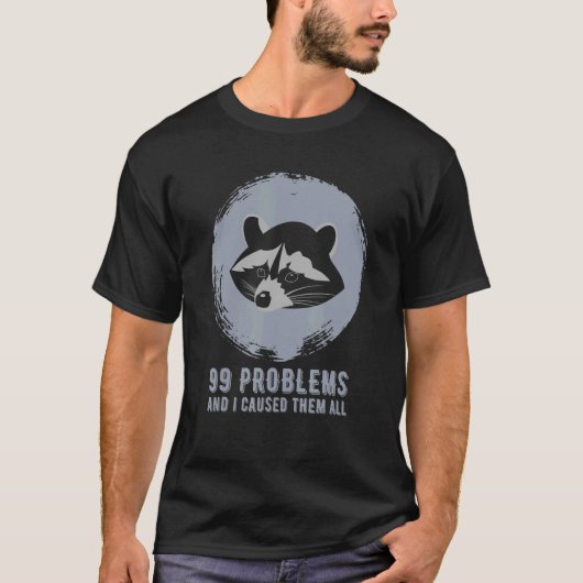 99問題と私は彼らにすべてのアライグマミームを引き起こした Tシャツ (正面)