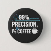 99%正確で1%コーヒー おもしろ品質エンジニア 缶バッジ (正面)