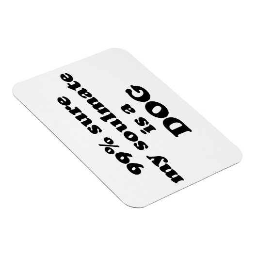 99%私のソウルメイトは犬だと確信 – おもしろい引用文 マグネット (右側)