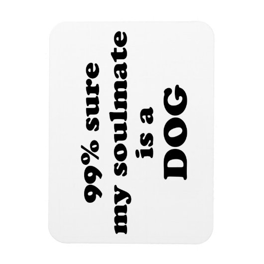 99%私のソウルメイトは犬だと確信 – おもしろい引用文 マグネット (縦)