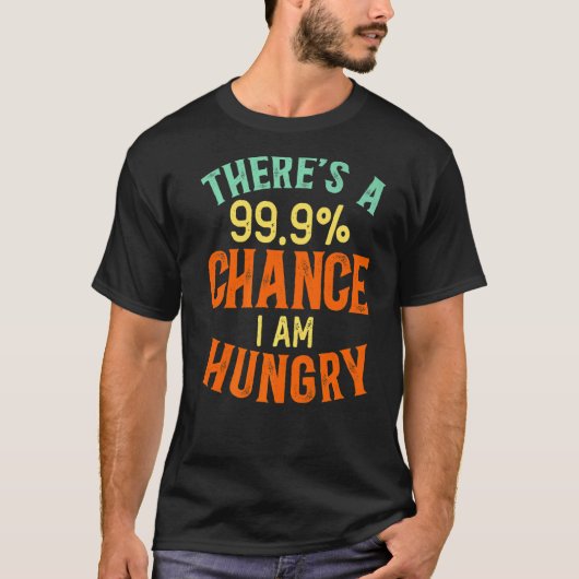 99 9チャンス私は空腹の皮肉なサイインている Tシャツ (正面)