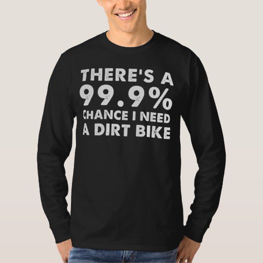 99.9%ダートバイク願望ティー？必要性を受け入れる Tシャツ (正面)